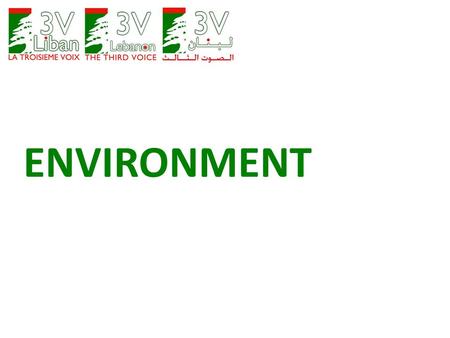 ENVIRONMENT. TRASH HILLS The following are immediate actions and solutions to help kick start the environment safeguard and restoration in Lebanon. Most.