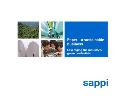 Paper – a sustainable business Leveraging the industry’s green credentials.