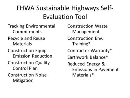 FHWA Sustainable Highways Self- Evaluation Tool Tracking Environmental Commitments Recycle and Reuse Materials Construction Equip. Emission Reduction Construction.