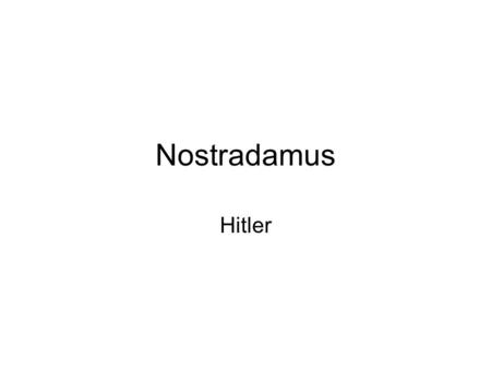Nostradamus Hitler. First indication Out of the deepest part of the west of Europe, From poor people a young child shall be born, Who with his tongue.