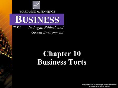 Copyright ©2006 by West Legal Studies in Business A Division of Thomson Learning Chapter 10 Business Torts Its Legal, Ethical, and Global Environment MARIANNE.