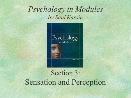 Section 3: Sensation and Perception Psychology in Modules by Saul Kassin.