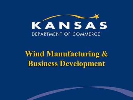 Wind Manufacturing & Business Development. Kansas National and International Offices West Coast Office — Los Angeles Great Lakes Office — Chicago East.