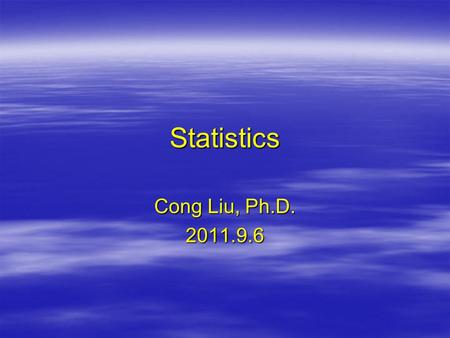 Statistics Cong Liu, Ph.D. 2011.9.6. Classes and Labs  Lecture –T, TR: 12:45-1:35  Lab Sections –T, TR: 1:45-3:45.