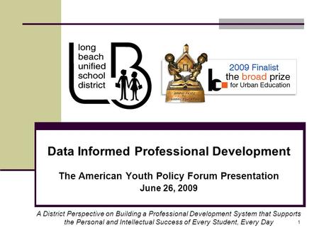 1 Data Informed Professional Development The American Youth Policy Forum Presentation June 26, 2009 A District Perspective on Building a Professional Development.