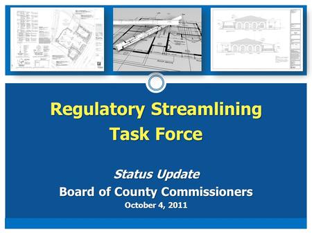 Regulatory Streamlining Task Force Status Update Board of County Commissioners October 4, 2011.