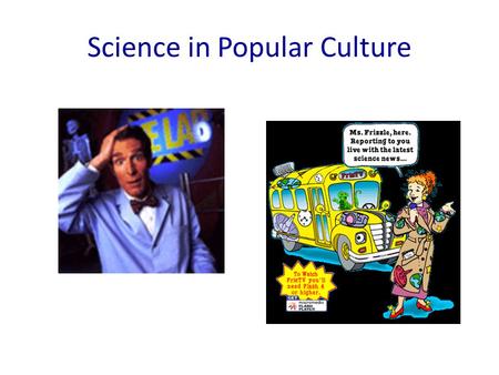 Science in Popular Culture. Myths About Engineering and Science 1. You have to be brilliant to be an engineer or scientist 2. Engineers and scientists.
