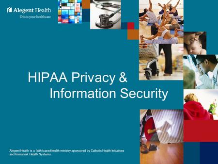 111 Alegent Health is a faith-based health ministry sponsored by Catholic Health Initiatives and Immanuel Health Systems. HIPAA Privacy & Information Security.