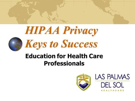 HIPAA Privacy Keys to Success Education for Health Care Professionals.
