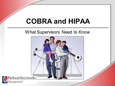 COBRA and HIPAA What Supervisors Need to Know. © Business & Legal Reports, Inc. 0609 Session Objectives You will be able to: Understand the basic provisions.