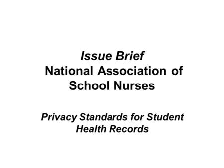 Issue Brief National Association of School Nurses Privacy Standards for Student Health Records.