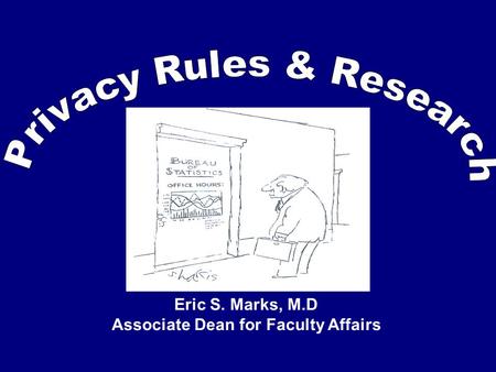 Eric S. Marks, M.D Associate Dean for Faculty Affairs.