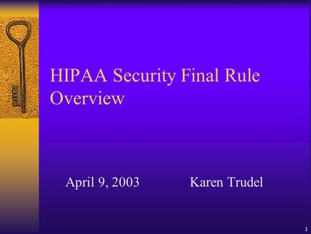 1 HIPAA Security Final Rule Overview April 9, 2003Karen Trudel.