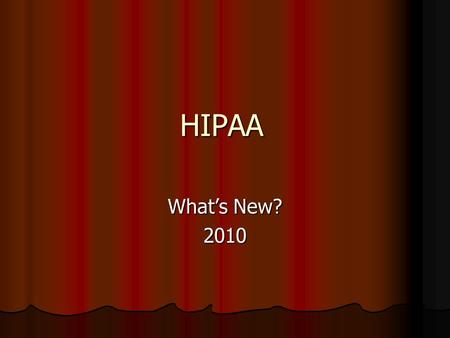 HIPAA What’s New? 2010. What Is HIPAA Health Insurance Portability and Accountability Act of 1996 Health Insurance Portability and Accountability Act.