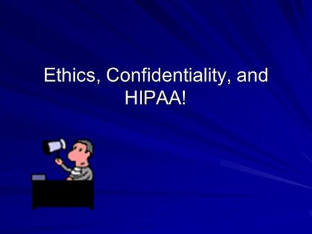 Ethics, Confidentiality, and HIPAA!. Disclaimer It is incumbent on all professionals to know their own ethical standards and the laws under which they.