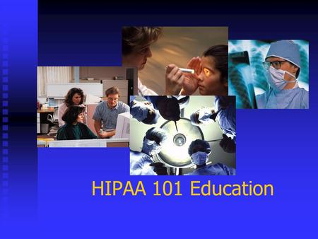 HIPAA 101 Education. WHAT IS HIPAA??? WHAT IS HIPAA? The Health Insurance Portability and Accountability Act The Health Insurance Portability and Accountability.