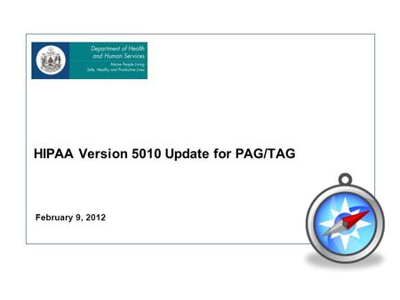 February 9, 2012 HIPAA Version 5010 Update for PAG/TAG.