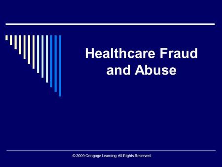 © 2009 Cengage Learning. All Rights Reserved. Healthcare Fraud and Abuse.