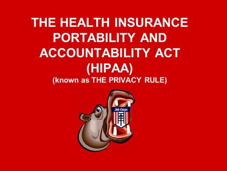 THE HEALTH INSURANCE PORTABILITY AND ACCOUNTABILITY ACT (HIPAA) (known as THE PRIVACY RULE)