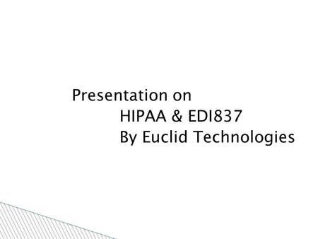 Presentation on HIPAA & EDI837 By Euclid Technologies.