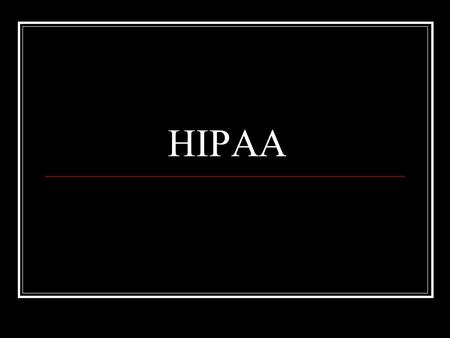 HIPAA. Health Insurance Portability and Accountability Act.