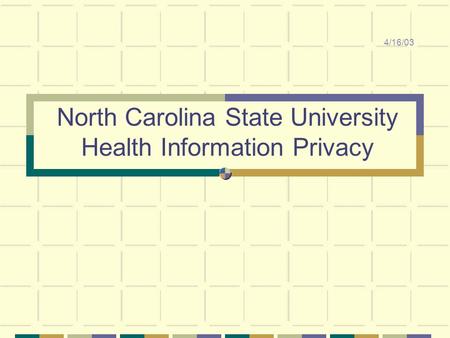 North Carolina State University Health Information Privacy 4/16/03.