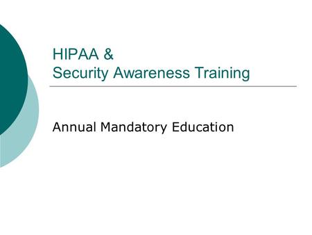 HIPAA & Security Awareness Training Annual Mandatory Education.