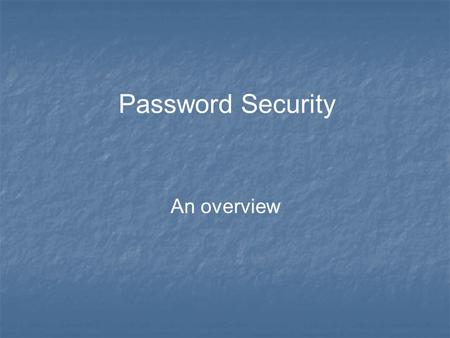 Password Security An overview. We need your help The IT department uses the latest technology and techniques to maintain the highest level of security.