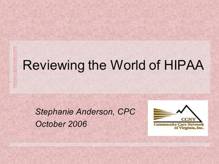 Reviewing the World of HIPAA Stephanie Anderson, CPC October 2006.