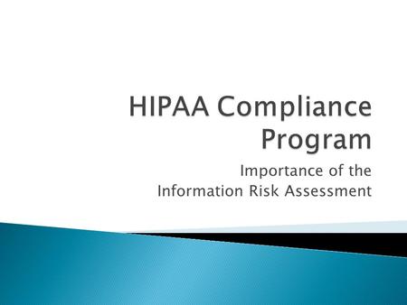 Importance of the Information Risk Assessment. Compliance Programs are intended to proactively audit and assess an organization’s operations to detect.