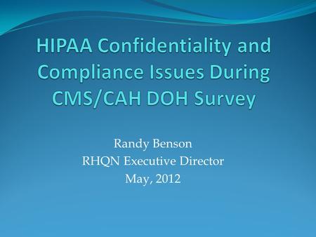 Randy Benson RHQN Executive Director May, 2012. Compliance Issues During Survey Compliance Officers monitor healthcare facilities (hospitals and clinics)