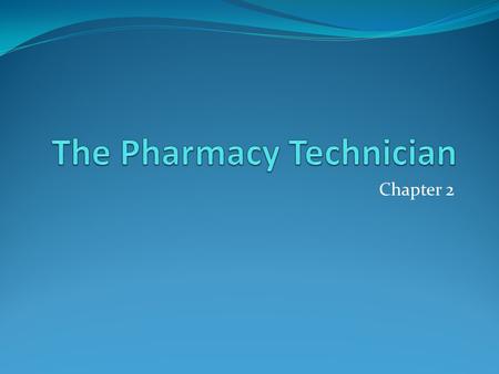 Chapter 2. Learning Objectives understanding of basic roles of technicians. understanding the basic supervisory role of the pharmacist. understanding.