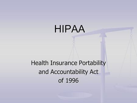 HIPAA HIPAA Health Insurance Portability and Accountability Act of 1996.