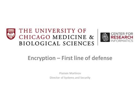 Encryption – First line of defense Plamen Martinov Director of Systems and Security.