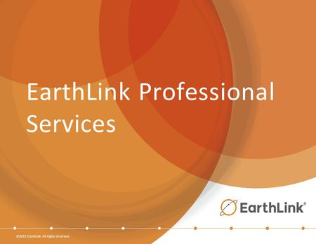 ©2015 EarthLink. All rights reserved. EarthLink Professional Services.