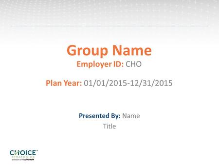 Group Name Employer ID: CHO Plan Year: 01/01/ /31/2015