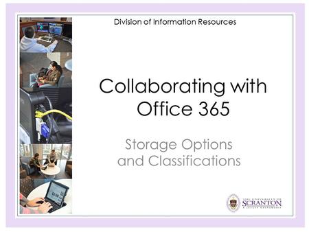 Division of Information Resources Collaborating with Office 365 Storage Options and Classifications.