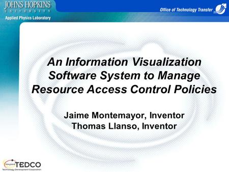 An Information Visualization Software System to Manage Resource Access Control Policies Jaime Montemayor, Inventor Thomas Llanso, Inventor.