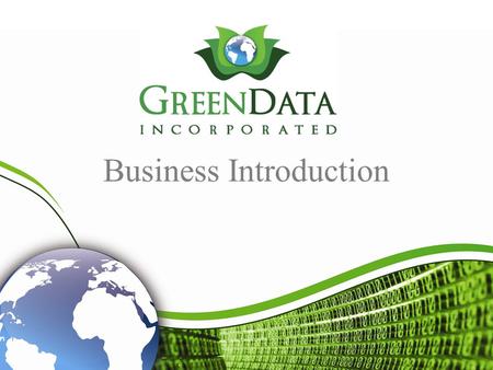 Business Introduction Table of Contents Introduction to Green Data, Inc.1 Green Data Services2 Scanning3 Archiving & Storage4 Shredding5 Consulting6.