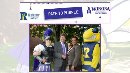 Path to Purple: History of Partnership Winona State University in Rochester since 1917 Co-located with Rochester Community and Technical College in 1986.