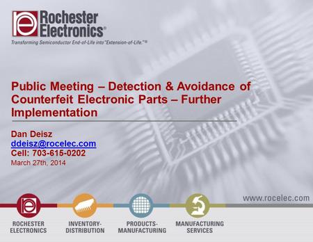 Public Meeting – Detection & Avoidance of Counterfeit Electronic Parts – Further Implementation Dan Deisz Cell: 703-615-0202 March 27th,