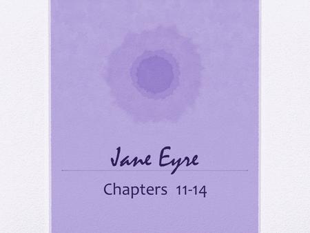 Jane Eyre Chapters 11-14.