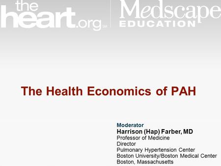 Moderator Harrison (Hap) Farber, MD Professor of Medicine Director Pulmonary Hypertension Center Boston University/Boston Medical Center Boston, Massachusetts.