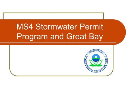 MS4 Stormwater Permit Program and Great Bay. Brief Overview – EPA’s Stormwater Management Program Clean Water Act – NPDES - 1987 Stormwater amendments.