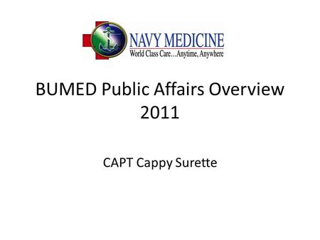 BUMED Public Affairs Overview 2011 CAPT Cappy Surette.