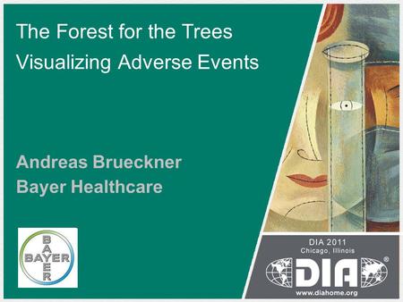 The Forest for the Trees Visualizing Adverse Events Andreas Brueckner Bayer Healthcare.