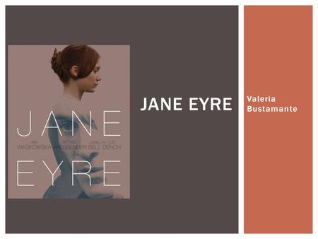 Valeria Bustamante JANE EYRE.  Birth Place: Yorkshire, England  Birth Date: April 21, 1816  Died: March 31, 1855 (age 38)  Died of pneumonia while.