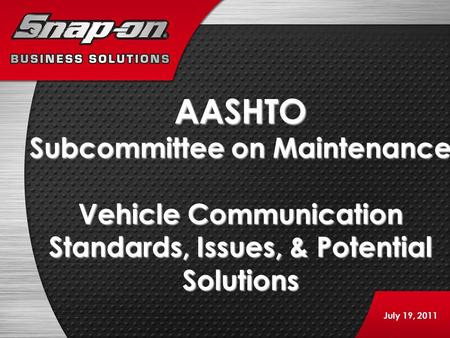 AASHTO Subcommittee on Maintenance Vehicle Communication Standards, Issues, & Potential Solutions July 19, 2011.