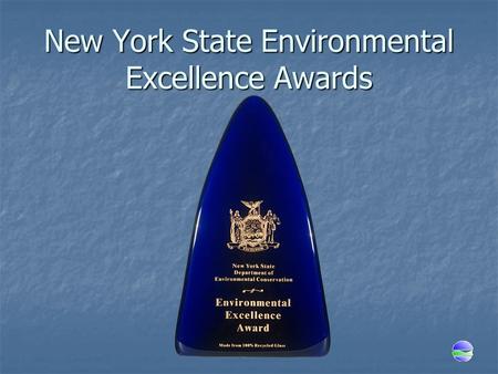 New York State Environmental Excellence Awards. Environmental Excellence Awards Program Recognizes  Innovation  Sustainability  Creative Partnerships.