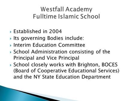  Established in 2004  Its governing Bodies include:  Interim Education Committee  School Administration consisting of the Principal and Vice Principal.